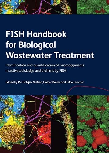 FISH Handbook for Biological Wastewater Treatment: Identification and Quantification of Microorganisms in Activated Sludge and Biofilms by FISH